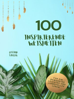 cover image of 100 inspirierende Weisheiten für ein bewusstes, leichtes und liebevolles Leben!